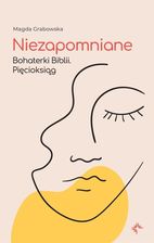 Zdjęcie Niezapomniane. Bohaterki Biblii. Pięcioksiąg - Zduńska Wola