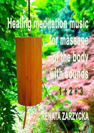 Uzdrawiająca muzyka medytacyjna do masażu ciała dźwiękami, do Jogi, Zen, Reiki, Ayurvedy oraz do nauki i zasypiania. Część 1, 2 i 3 (Audiobook)