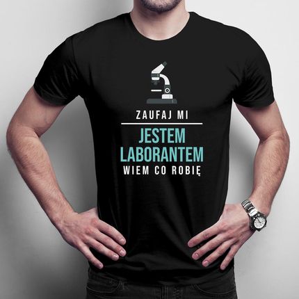 Zaufaj mi, jestem laborantem, wiem co robię męska koszulka na prezent