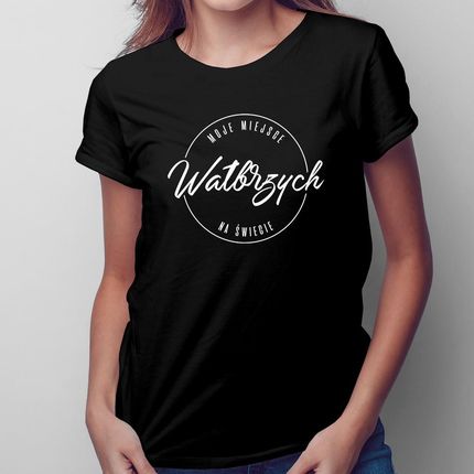 Wałbrzych - Moje miejsce na świecie - damska koszulka na prezent