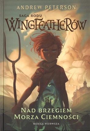 Nad brzegiem morza ciemności. Saga rodu Wingfeatherów. Tom 1