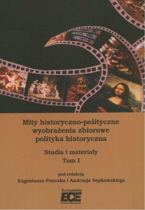 Mity historyczno-polityczne wyobrażenia zbiorowe polityka historyczna