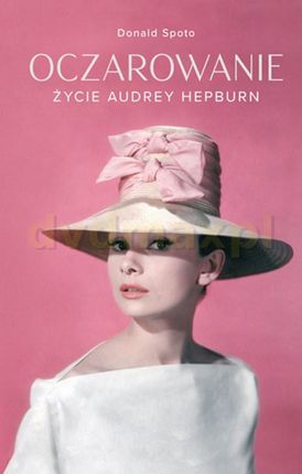 Oczarowanie Życie Audrey Hepburn - Donald Spoto [KSIĄŻKA]
