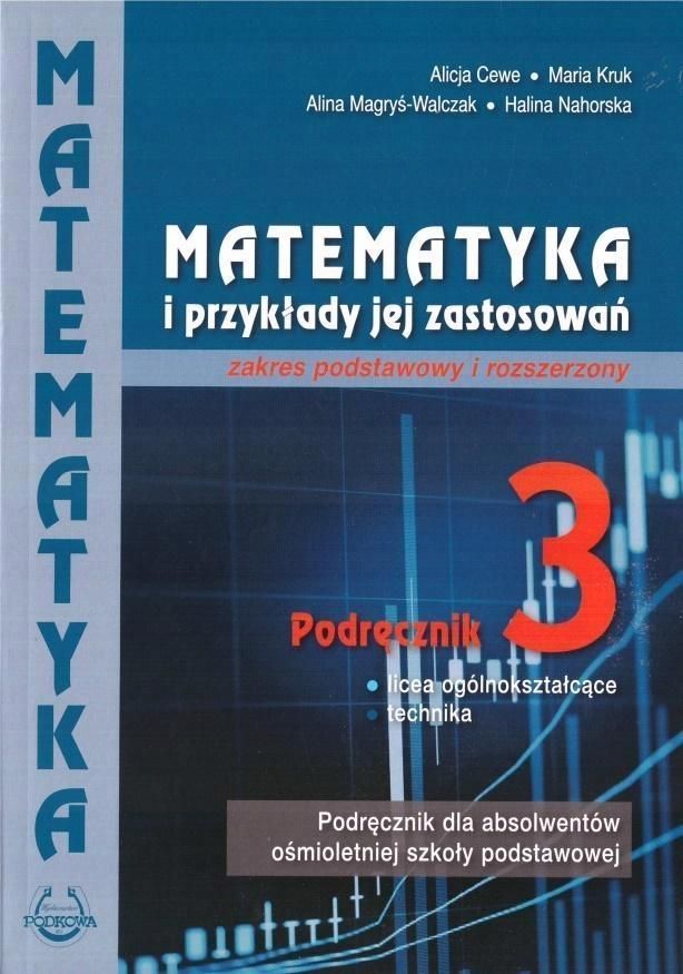 Matematyka Podręcznik Do Liceów I Techników Klasa 3 Zakres Podstawowy Matematyka i przykłady jej zastosowań 3. Zakres podstawowy i