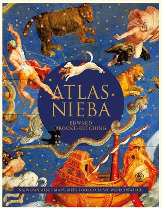 Atlas nieba. Najwspanialsze mapy, mity i odkrycia we wszechświecie