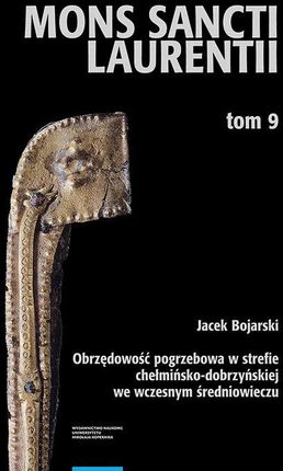 Obrzędowość pogrzebowa w strefie chełmińsko-dobrzyńskiej we wczesnym średniowieczu. Funeral Rituals in the Chełmno-Dobrzyń Zone in the Early Middle Ag