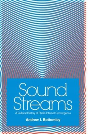 Sound Streams: A Cultural History of Radio-Interne