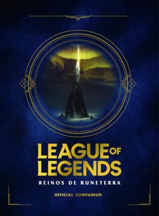 League of Legends. Los Reinos de Runeterra (Guía Oficial) / League of Legends: Realms of Runeterra (Official Companion)