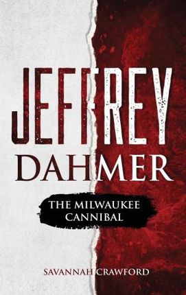 JEFFREY DAHMER: THE MILWAUKEE CANNIBAL