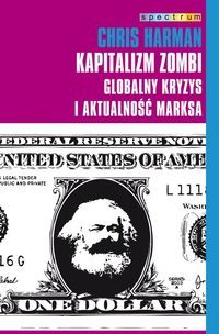 Kapitalizm zombi, globalny kryzys i aktualność Marksa