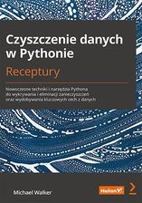 Czyszczenie danych w Pythonie. Receptury. Nowoczesne techniki i narzędzia Pythona do wykrywania i eliminacji zanieczyszczeń oraz wydobywania kluczowyc