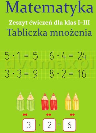 Matematyka. Tabliczka mnożenia. Zeszyt ćwiczeń dla klas 1-3