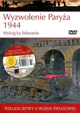 Wielkie Bitwy II Wojny Światowej 36. Wyzwolenie Paryża 1944 Wyścig ku Sekwanie (książka)+(DVD)
