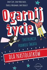 Ogarnij życie. Instrukcja podboju świata dla nastolatków
