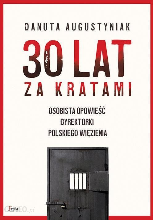 30 lat za kratami. Osobista opowieść dyrektorki polskiego więzienia