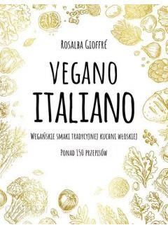 Vegano Italiano. Wegańskie smaki tradycyjnej kuchni włoskiej