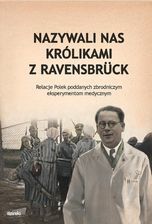 Zdjęcie Nazywali nas kólikami z Ravensbruck. Relacje Polek poddanych zbrodniczym eksperymentom medycznym - Opalenica