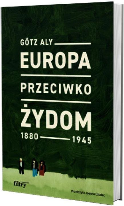 Europa przeciwko Żydom. 1880-1945 - zdjęcie 1 Europa przeciwko Żydom. 1880-1945