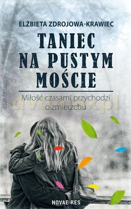 Taniec na pustym moście. Miłość czasami przychodzi o zmierzchu