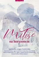 Miłość na horyzoncie. Antologia opowiadań w klimacie górskim