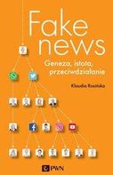 Fake news. Geneza, istota, przeciwdziałanie