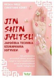 Jin Shin Jyutsu – japońska technika uzdrawiania dotykiem. Jak samodzielnie przywrócić zdrowy przepływ energii w ciele i wyeliminować ponad 50 powszech