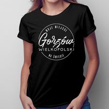Gorzów Wielkopolski - Moje miejsce na świecie - damska koszulka na prezent - Bluzki damskie