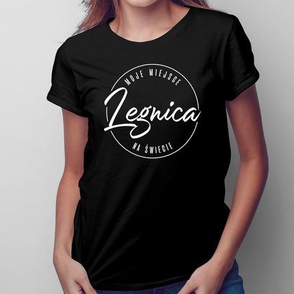 Legnica - Moje miejsce na świecie - damska koszulka na prezent