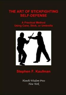 The Art of Stick Fighting Self-Defense: A Practical Method Using Cane, Stick, or Umbrella