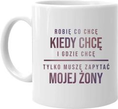Koszulkowy Robi� Co Chc�, Kiedy Chc� I Gdzie - Kubek Z Nadrukiem