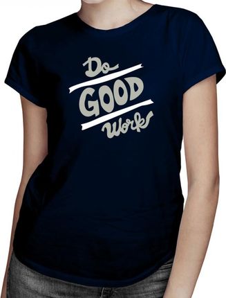 Koszulkowy Do Good Works - Damska Koszulka Z Nadrukiem