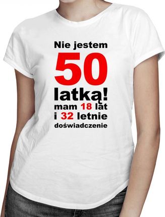 Koszulkowy Nie Jestem 50-Latką! Mam 18 Lat I 32-Letnie Doświadczenie - Damska Koszulka Z Nadrukiem