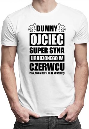 Koszulkowy Dumny Ojciec Super Syna Urodzonego W Czerwcu - Męska Koszulka Z Nadrukiem