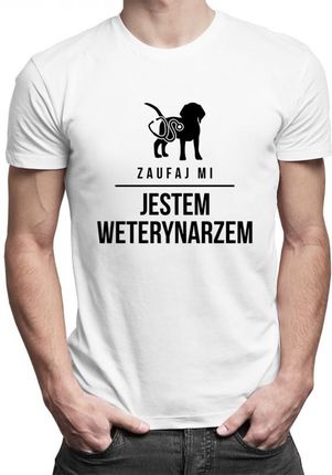 Koszulkowy Zaufaj Mi - Jestem Weterynarzem Męska Koszulka Z Nadrukiem
