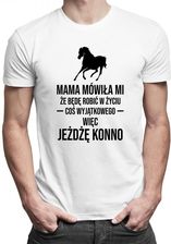 Koszulkowy Mama Mówiła Mi, Że Będę Robić W Życiu Coś Wyjątkowego, Więc Jeżdżę Konno - Męska Koszulka Z Nadrukiem