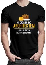 Koszulkowy Nie Chciałem Być Architektem, Ale Lepsze To, Niż Bycie Biednym - Męska Koszulka Z Nadrukiem