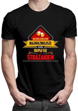 Koszulkowy Bezpieczeństwo Najważniejsze, Dlatego Napij Się Ze Strażakiem - Męska Koszulka Z Nadrukiem