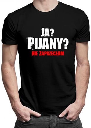 Koszulkowy Ja? Pijany? Nie Zaprzeczam - Męska Koszulka Z Nadrukiem