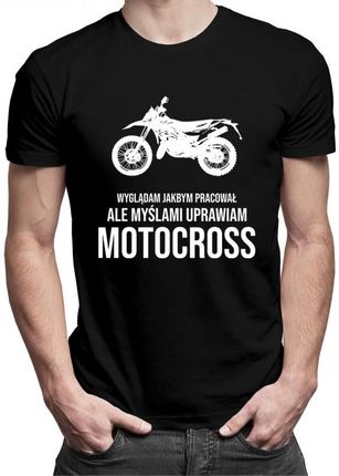 Koszulkowy Wyglądam Jakbym Pracował, Ale Myślami Uprawiam Motocross - Męska Koszulka Z Nadrukiem