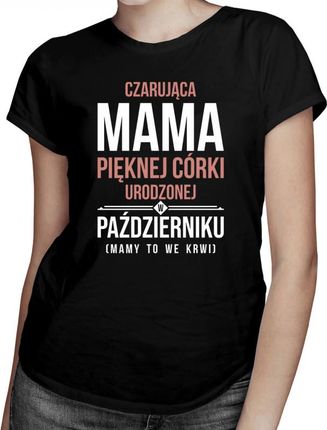 Koszulkowy Czarująca Mama Pięknej Córki Urodzonej W Październiku - Damska Koszulka Z Nadrukiem