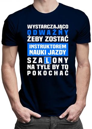 Koszulkowy Wystarczająco Odważny Żeby Zostać Instruktorem Jazdy - Męska Koszulka Z Nadrukiem