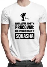 Koszulkowy Wyglądam Jakbym Pracował, Ale Myślami Gram W Squasha - Męska Koszulka Z Nadrukiem