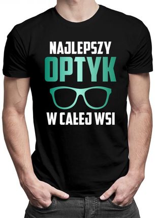 Koszulkowy Najlepszy Optyk W Całej Wsi - Męska Koszulka Z Nadrukiem