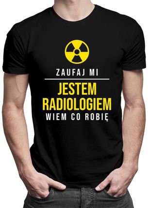 Koszulkowy Zaufaj Mi, Jestem Radiologiem, Wiem Co Robię – Męska Koszulka Z Nadrukiem