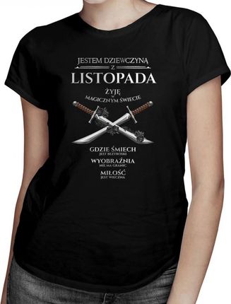 Koszulkowy Jestem Dziewczyną Z Listopada - Żyję W Magicznym Świecie Damska Koszulka Nadrukiem