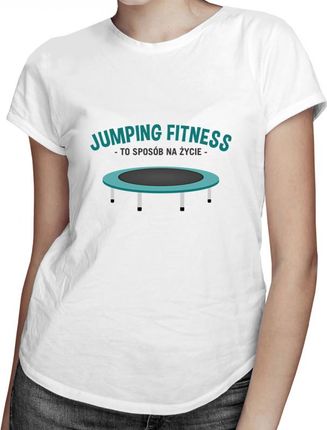 Koszulkowy Jumping Fitness To Sposób Na Życie - Damska Koszulka Z Nadrukiem