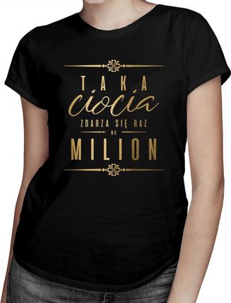 Koszulkowy Taka Ciocia Zdarza Się Raz Na Milion - Damska Koszulka Z Nadrukiem
