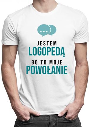 Koszulkowy Jestem Logopedą Bo To Moje Powołanie - Męska Koszulka Z Nadrukiem