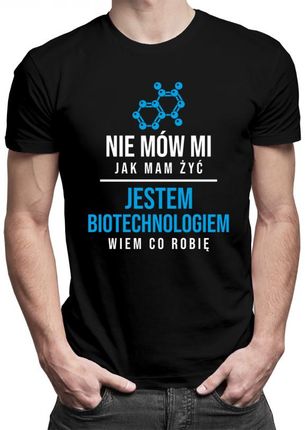 Koszulkowy Nie Mów Mi Jak Mam Żyć - Biotechnolog Męska Koszulka Z Nadrukiem