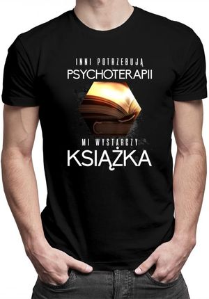 Koszulkowy Inni Potrzebują Psychoterapii, Mi Wystarczy Książka - Męska Koszulka Z Nadrukiem